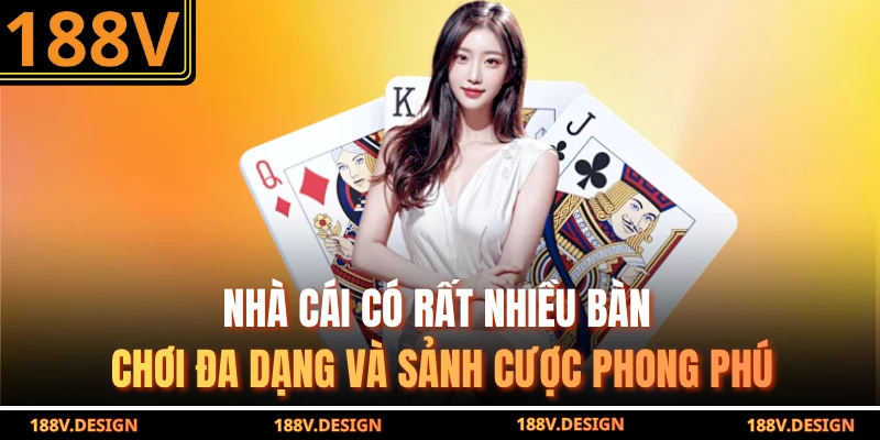 Nhà cái có rất nhiều bàn chơi đa dạng và sảnh cược phong phú 